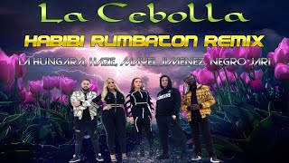 La Cebolla  Habibi Remix Ft La Hungara Haze Mayel Jimenez Negro Jari Rumbaton Remix [upl. by Ecirbaf]