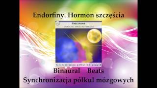 Endorfiny Hormon szczęścia Synchronizacja półkul mózgowych Binaural Beats [upl. by Niarfe]