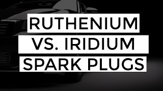 Comparing Ruthenium vs Iridium Spark Plugs [upl. by Briny]