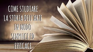 Come STUDIARE in maniera FACILE ed EFFICACE la Storia dellArte Storia dellArte Arte per Te [upl. by Tayler]