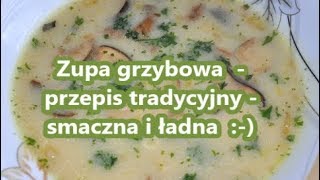 Zupa grzybowa przepis tradycyjny smaczna i ładna ze świeżych grzybów [upl. by Wons]