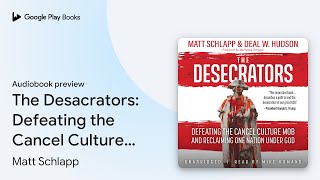 The Desacrators Defeating the Cancel Culture… by Matt Schlapp · Audiobook preview [upl. by Yttig]