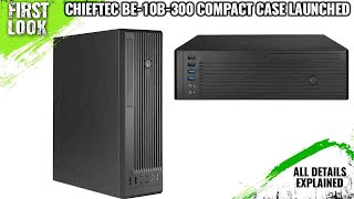 Chieftec BE10B300 Compact Case Launched  Price Soon  Explained All Spec Features amp More [upl. by Diann151]