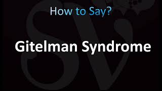 How to Pronounce Gitelman Syndrome CORRECTLY [upl. by Humfried442]