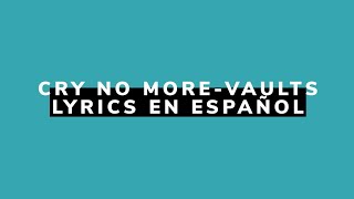 Cry no moreVaults Lyrics español [upl. by Gracie]