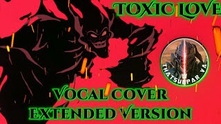 Toxic Love  Extended Version Vocal Cover [upl. by Haerdna753]