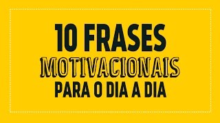 10 frases motivacionais para o dia a dia [upl. by Weinrich]