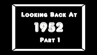 Looking Back At 1952Pt 1 [upl. by Ledba]