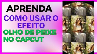 Tutorial CAPCUT Aprenda a usar o efeito olho de peixe no CAPCUT [upl. by Anemix900]