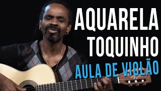 Aquarela  Toquinho como tocar  aula de violÃ£o [upl. by Naaman]