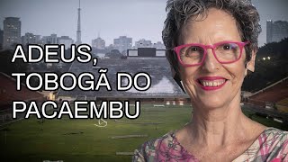 A Cidade é Nossa com Raquel Rolnik 42 Adeus Tobogã do Pacaembu [upl. by Hannibal]