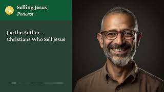 Joe the Author  Christians Who Sell Jesus [upl. by Dominique404]