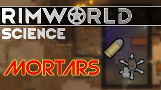 RimWorld Science Alpha 17 Mortars — RimWorld Alpha 17 Mortar and Shell SCIENCE [upl. by Dagnah]