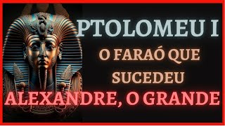 PTOLOMEU I Sóter O Faraó que fundou a dinastia Ptolemaica  Imersão na História  Egito Antigo [upl. by Ecnarwal]