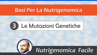 Basi per la Nutrigenomica 3  Le Mutazioni Genetiche [upl. by Spike780]