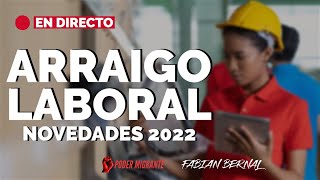 🔴 Arraigo Laboral Novedades 2022 [upl. by Glynda96]