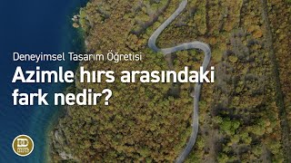 Deneyimsel Tasarım Öğretisi  Bir insan hem hırslı hem azimli olabilir mi [upl. by Asinla765]