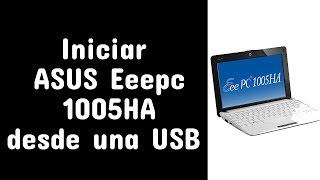 Iniciar ASUS Eee Pc 1005HA desde una USB [upl. by Whelan]