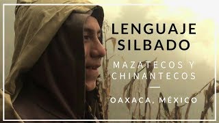 Lenguaje silbado Indígenas Mazatecos y Chinantecos de Oaxaca México [upl. by Dnalyag]