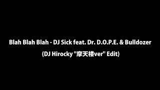 Blah Blah Blah DJ Hirocky ”摩天楼verquot Edit  DJ Sick feat Dr DOPE amp Bulldozer [upl. by Blinni100]