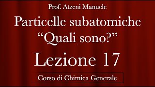 quotParticelle Subatomiche  Quali sonoquot L17 ProfAtzeni ISCRIVITI [upl. by Nydia707]