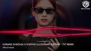 Horang Suwolga x Shirfine Illusionary DayTime  TVT Remix  Nhạc Hot Tik Tok 2023 [upl. by Nosnev]