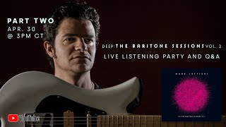 Mark Lettieri  Deep The Baritone Sessions Vol 2 Listening Party  QampA Part 2 [upl. by Kinson]