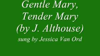 Gentle Mary Tender Mary by J Althouse sung by Jessica Van Ord [upl. by Harlow]