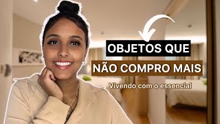 17 OBJETOS QUE NÃO COMPRO MAIS  MINIMALISMO TAG [upl. by Cheffetz]