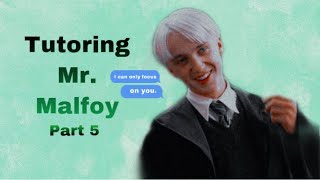 Tutoring Mr Malfoy •Draco Malfoy FanFic part 5• [upl. by Yartnod]