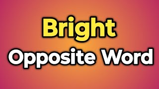 Bright Ka Opposite Word Kya Hota Hai  Antonym of Bright  Words Tube [upl. by Ecnedurp576]