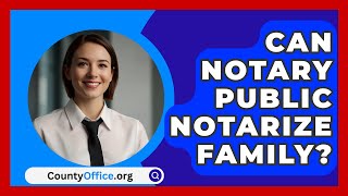 Can Notary Public Notarize Family  CountyOfficeorg [upl. by Yelekalb]