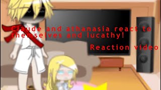 Claude and athanasia react to themselves and lucathy reaction\ video 11 [upl. by Panter]