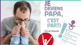 DEVENIR PAPA  PARENTALITÉ CONSCIENTE  Carl De Miranda [upl. by Theone749]