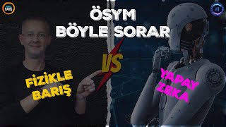 ÖSYM YAPAY ZEKA BÖYLE SORAR FİZİKLE BARIŞ ÖSYM YAPAY ZEKA SORU FİZİK 2024 YKS 2024 TAYFA [upl. by Forcier795]