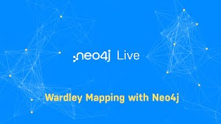 Neo4j Live Wardley Mapping with Neo4j [upl. by Ninnahc]