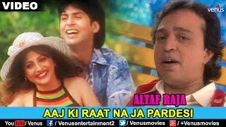 ALTAF RAJA  AAJ KI RAAT NA JA PARDESI  Love Song [upl. by Natloz]