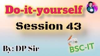 Do it Yourself Session 43  DPSir  BSC IT [upl. by Kcirtap79]