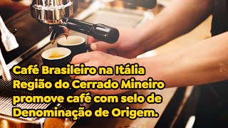 Café Brasileiro na Itália Região do Cerrado Mineiro promove café com selo de Denominação de Origem [upl. by Schurman]