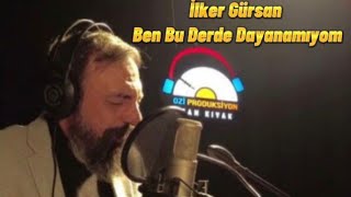 İlker GürsanBen Bu Derde Dayanamıyom [upl. by Gran]