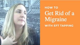 How to Get Rid of a Migraine with EFT Tapping [upl. by Quintessa]