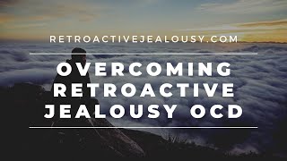 Retroactive Jealousy OCD Two Simple Tricks to Start Healing  RetroactiveJealousycom [upl. by Leeann597]