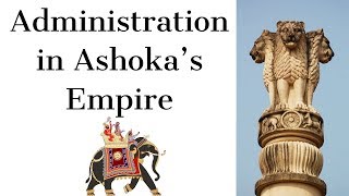 Administration in Ashokas Empire  सम्राट अशोका के साम्राज्य का प्रशाशन  Ancient India History [upl. by Ynhoj]