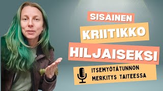 Sisäinen kriitikko hiljaiseksi itsemyötätunnon merkitys taiteessa [upl. by Akemrehs182]