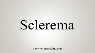 How To Say Sclerema [upl. by Rumery]