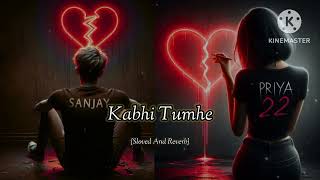 Kabhi Tumhe Sloved And Reverb Song✓ viral sad song lyrics [upl. by Larianna454]