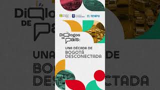 Diálogos de país una década de Bogotá desconectada [upl. by Etteragram]