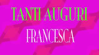 Tanti Auguri Francesca  Buon compleanno  Happy Birthday [upl. by Onaimad]