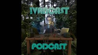 Ivancast Podcast w TBOW  Season 2 Ep 17 [upl. by Seamus782]