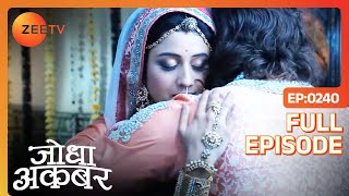 गिले शिकवे मिटा कर गले मिले Jodha Akbar  Jodha Akbar  Full Ep 240  ZEE TV [upl. by Greysun]